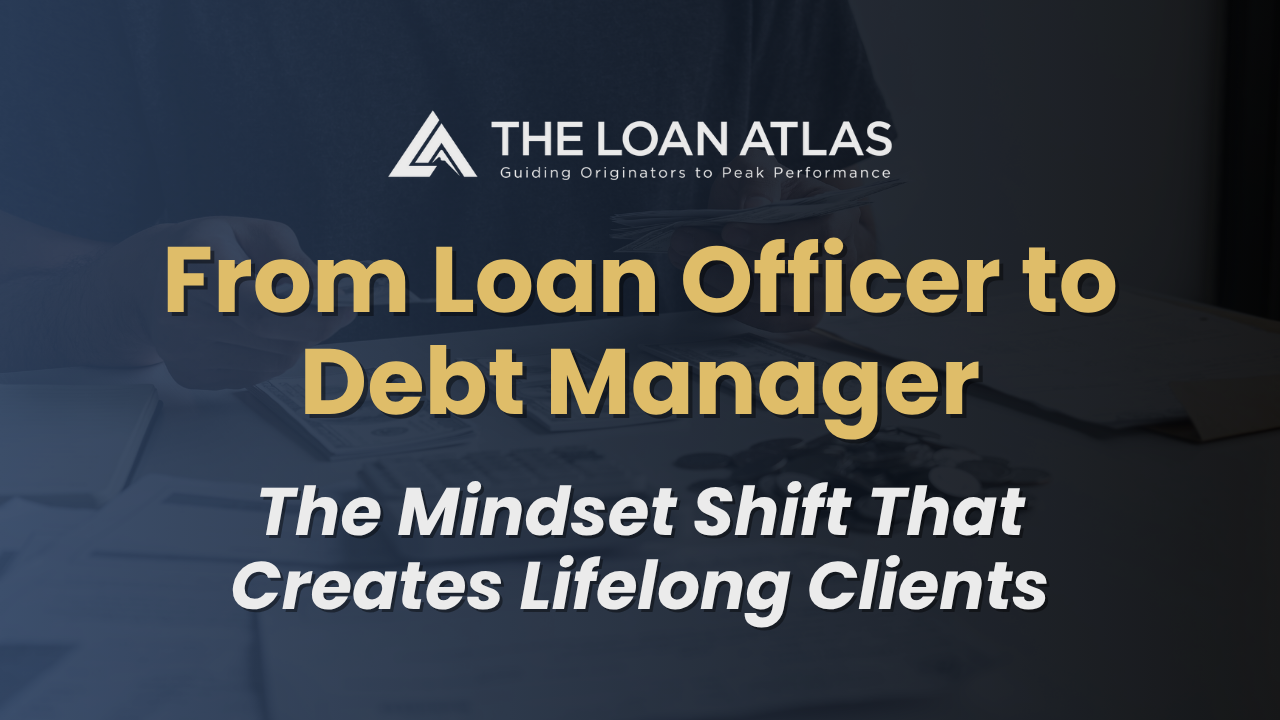From Loan Officer to Debt Manager: The Mindset Shift That Creates Lifelong Clients