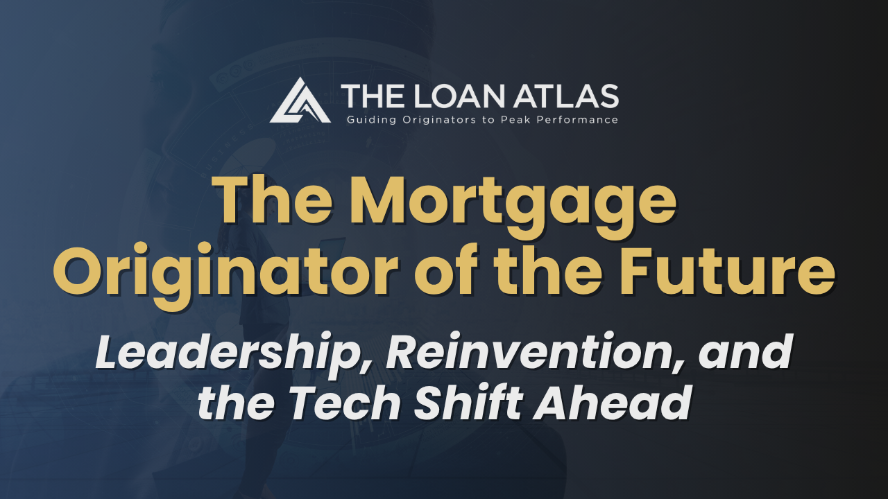 The Mortgage Originator of the Future: Leadership, Reinvention, and the Tech Shift Ahead