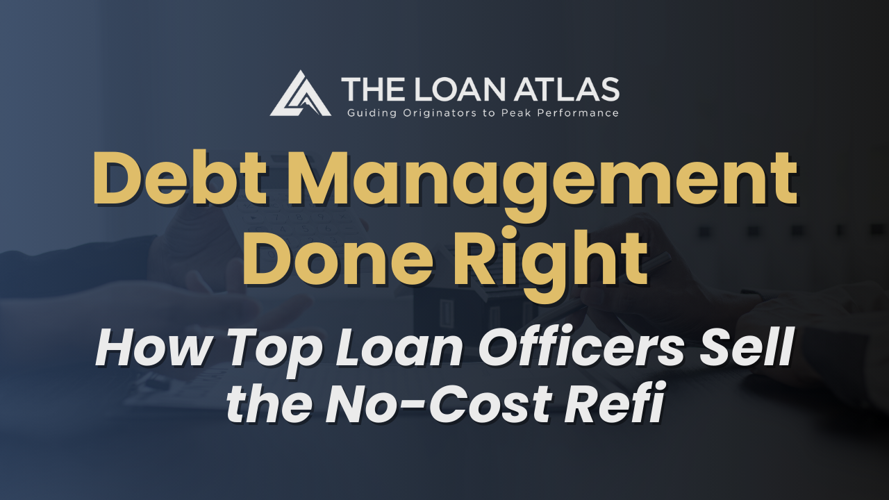 Debt Management Done Right: How Top Loan Officers Sell the No-Cost Refi