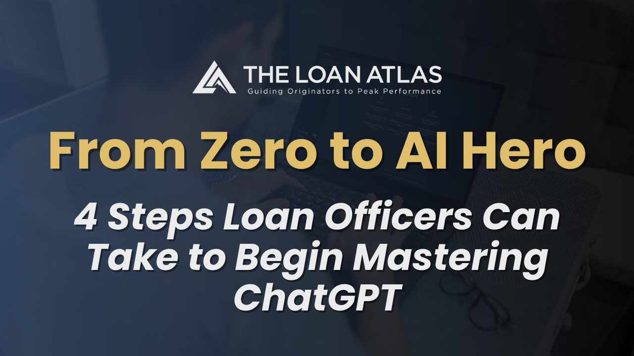 From Zero to AI Hero: 4 Steps Loan Officers Can Take to Begin Mastering ChatGPT