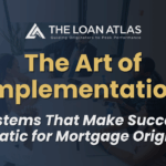 The Art of Implementation: Systems That Make Success Automatic for Mortgage Originators