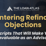 Countering Refinance Objections: 5 Scripts That Will Make You Invaluable as an Advisor