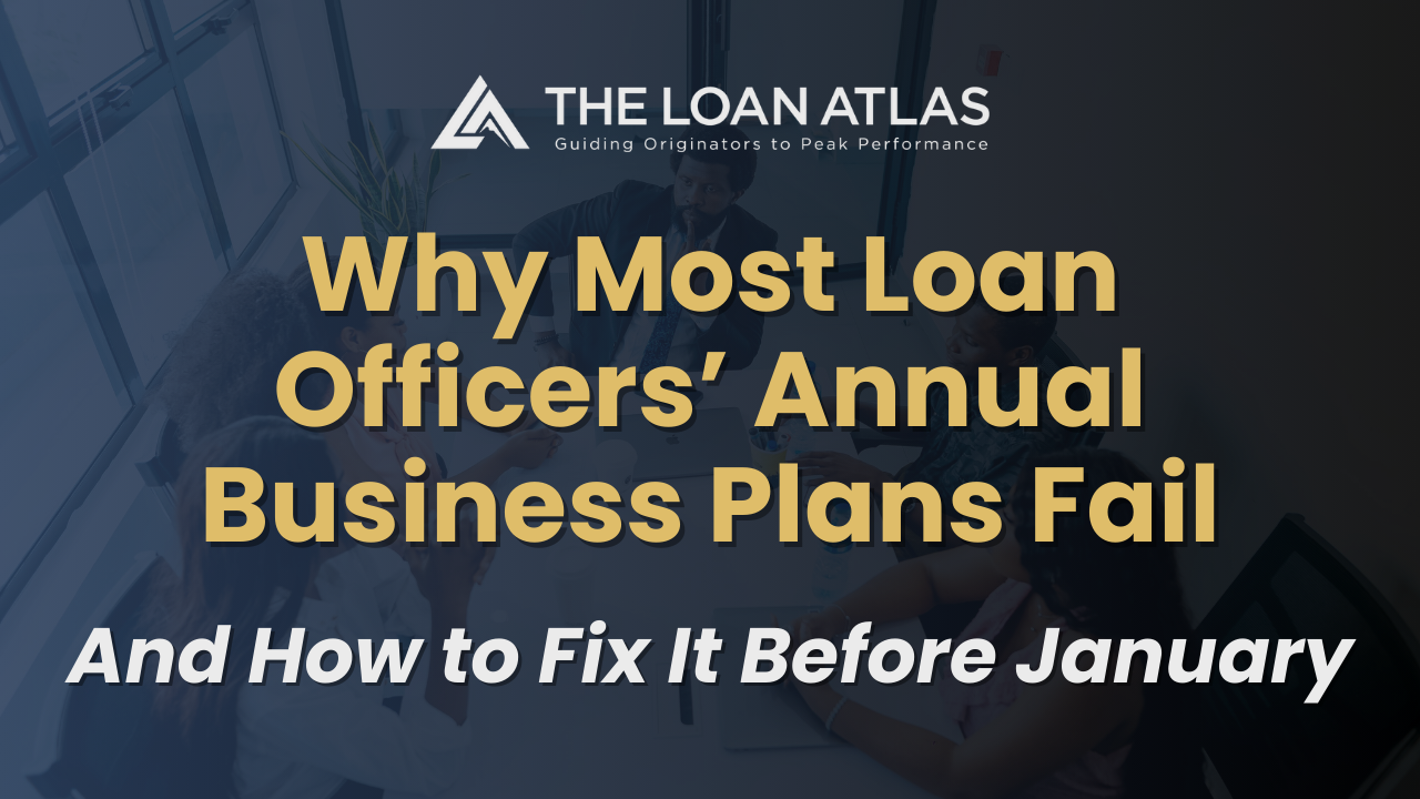 Why Most Loan Officers’ Annual Business Plans Fail (And How to Fix It Before January)